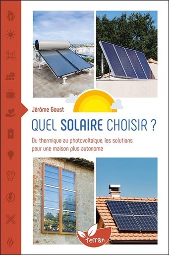 [9782359811889] Quel solaire choisir ? - Du thermique au photovoltaïque, les solutions pour une maison plus autonome