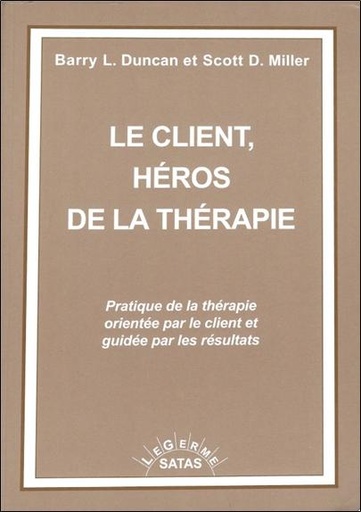Couverture du livre Le client, héros de la thérapie - Pratique de la thérapie orientée par le client et guidée par les résultats de Barry L. Duncan