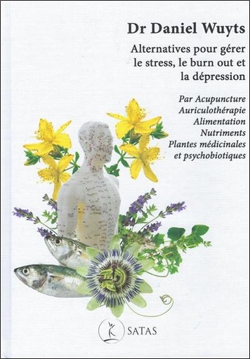 [9782872932597] Alternatives pour gérer le stress, le burnout et la dépression - Par acupuncture, auriculothérapie, alimentation, nutriments, plantes médicinales et psychobiotiques