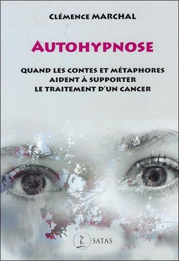 [9782872932306] Autohypnose - Quand les contes et métaphores aident à supporter le traitement d'un cancer