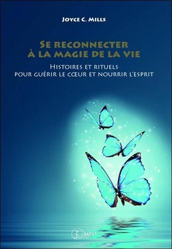 [9782872932139] Se reconnecter à la magie de la vie - Histoires et rituels pour guérir le coeur et nourrir l'esprit
