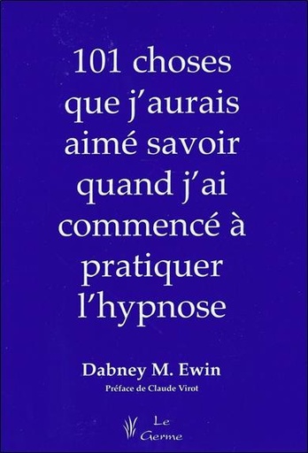 [9782872931415] 101 choses que j'aurais aimé savoir quand j'ai commencé à pratiquer l'hypnose