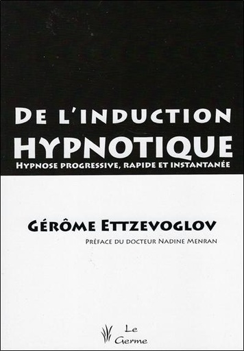 [9782872931279] De l'induction hypnotique - Hypnose progressive, rapide et instantanée
