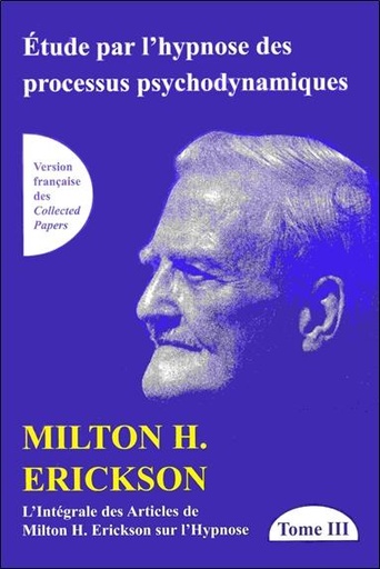 [9782872930616] L'intégrale des articles de Milton Erickson sur l'hypnose - Tome 3, Etude par l'hypnose des processus psychodynamiques