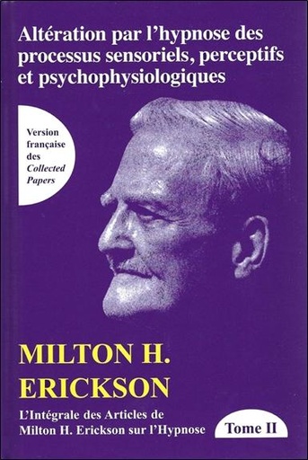 [9782872930548] L'intégrale des articles de Milton Erickson sur l'hypnose - Tome 2, Altération par l'hypnose des processus sensoriels, perceptifs et psychophysiologiques