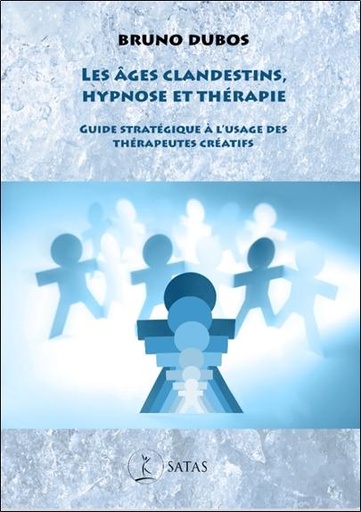 [9782872932474] Les âges clandestins, hypnose et thérapie - Guide stratégique à l'usage des thérapeutes créatifs