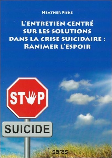[9782872931507] L'entretien centré sur les solutions dans la crise suicidaire : ranimer l'espoir