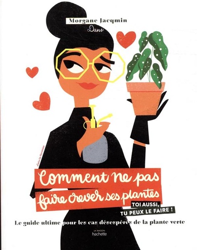[9782017041221] Comment ne pas faire crever ses plantes - Le guide ultime pour les cas désespérés de la plante verte