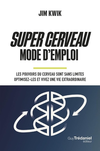 [9782813233875] Super Cerveau Mode d'emploi - Les pouvoirs du cerveau sont sans limites - Optimisez-les et vivez une vie extraordinaire