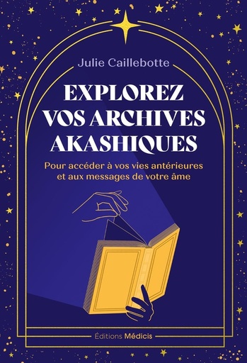 [9782385000141] Explorez vos archives akashiques - Pour accéder à vos vies antérieures et aux messages de votre âme