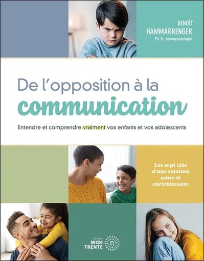 De l'opposition à la communication - Entendre et comprendre vraiment vos enfants et vos adolescents