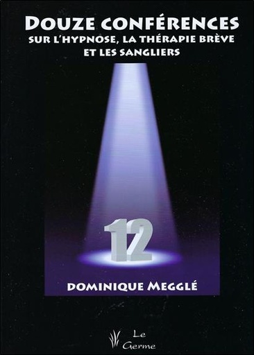 [9782872931231] Douze conférences sur l'hypnose, la thérapie brève et les sangliers