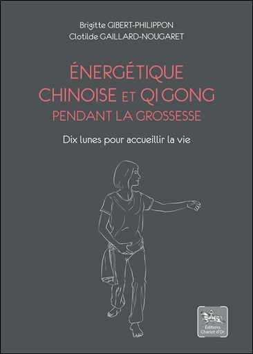 [9782360471065] Energétique chinoise et Qi Gong pendant la grossesse - Dix lunes pour accueillir la vie