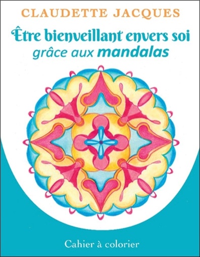 [épuisé] Etre bienveillant envers soi grâce aux mandalas - Cahier à colorier