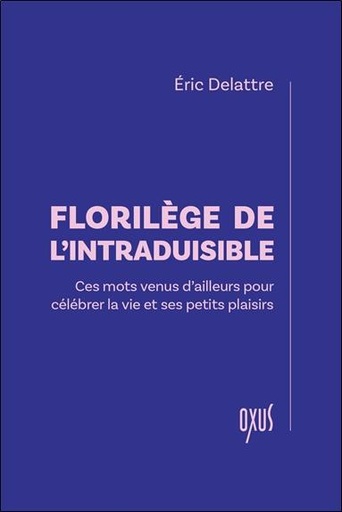 [9782848982113] Florilège de l'intraduisible - Ces mots venus d’ailleurs pour célébrer la vie et ses petits plaisirs