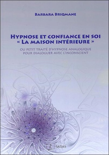 Couverture du livre Hypnose et confiance en soi, "la maison intérieure" - Petit traité d'hypnose analogique pour dialoguer avec l'inconscient de Barbara Briqmane