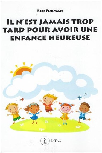 Couverture du livre Il n'est jamais trop tard pour avoir une enfance heureuse de Ben Furman