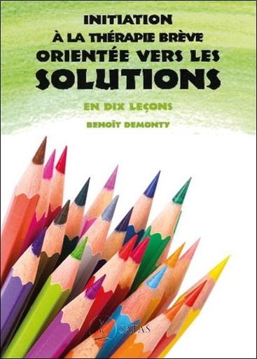 Couverture du livre Initiation à la thérapie brève orientée vers les solutions - En dix leçons de Benoît Demonty