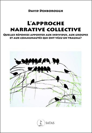 Couverture du livre L'approche narrative collective - Quelles réponses apporter aux individus, aux groupes et aux communautés qui ont vécu un trauma ? de David Denborough