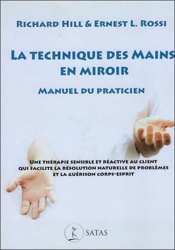 [9782872932344] La technique des mains en miroir. Manuel du praticien - Une thérapie sensible et réactive au client qui facilite la résolution naturelle de problèmes et guérison corps-esprit