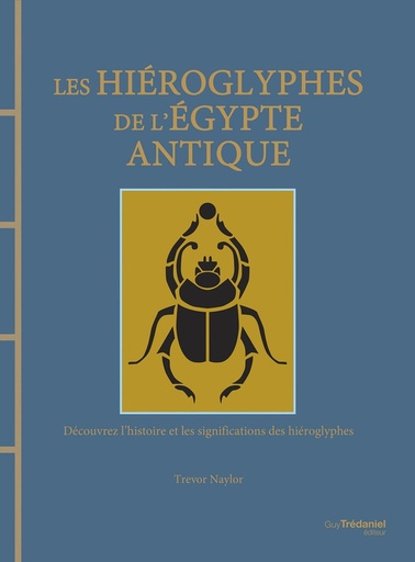 [9782813230553] Les hiéroglyphes de l'Egypte antique - Découvrez l'histoire et les significations des hiéroglyphes