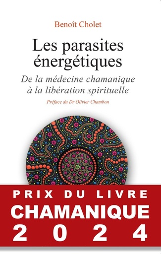 Couverture du livre Les parasites énergétiques - De la médecine chamanique à la libération spirituelle de Benoît Cholet