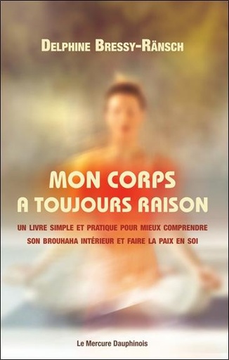 [9782356624499] Mon corps a toujours raison - Un livre simple et pratique pour mieux comprendre son brouhaha intérieur et faire la paix en soi