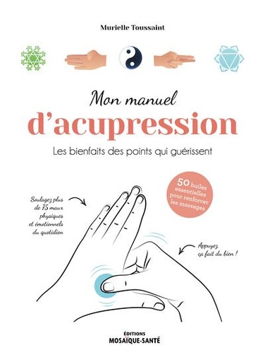 Mon manuel d'acupression - Les bienfaits des points qui guérissent