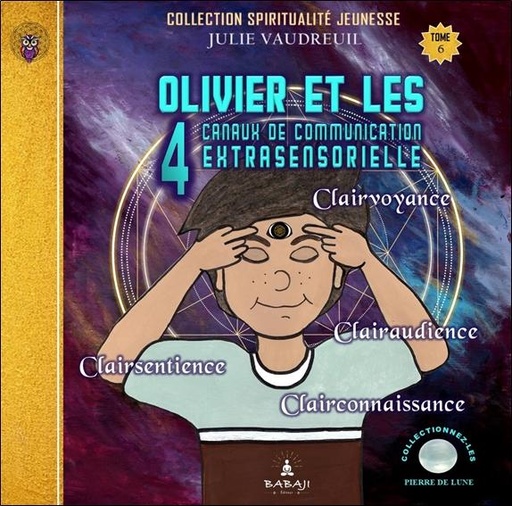 [9782925168300] Olivier et les 4 canaux de communication extrasensorielle - Tome 6 : Clairvoyance, clairaudiance, clairsentence, clairconnaissance