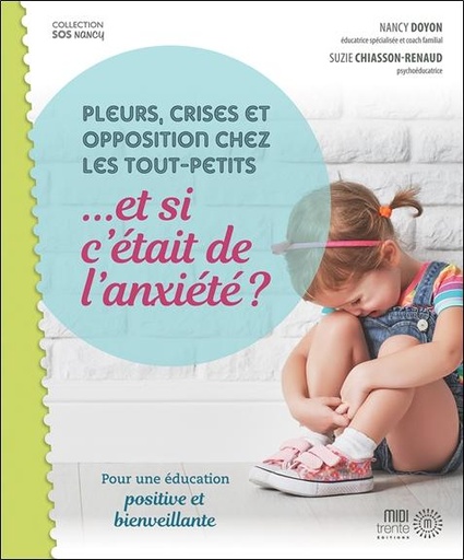 [9782924804193] Pleurs, crises et opposition chez les tout- petits... et si c'était l'anxiété ? - Pour une éducation positive et bienveillante