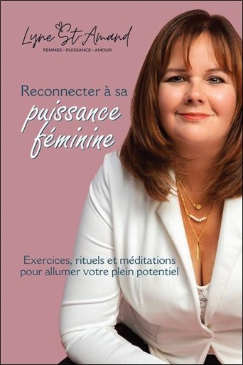 [9782897933609] Reconnecter à sa puissance féminine - Exercices, rituels et méditations pour allumer votre plein potentiel