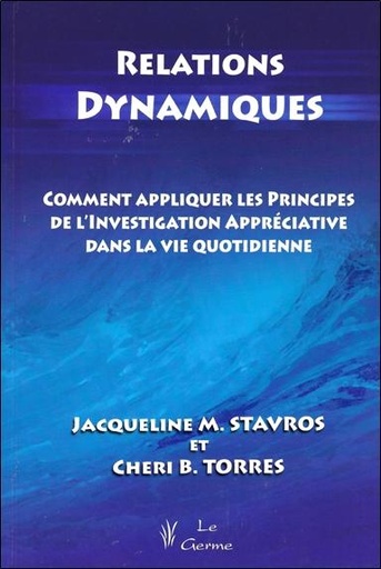 [9782872931125] Relations dynamiques - Comment appliquer les principes de l'investigation appréciative dans la vie quotidienne
