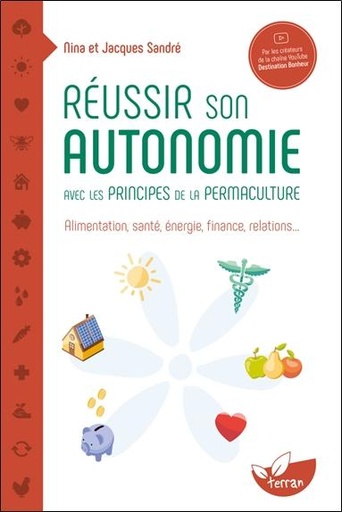 [9782359811940] Réussir son autonomie avec les principes de la permaculture - Alimentation, santé, énergie, finance, relations...