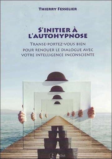 [9782872931972] S'initier à l'autohypnose - Transe-portez-vous bien pour renouer le dialogue avec votre intelligence inconsciente