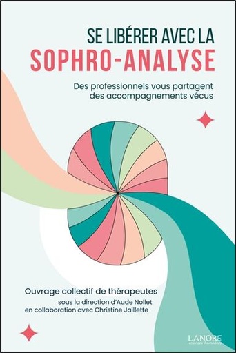 [9782382731772] Se libérer avec la sophro-analyse - Des professionnels vous partagent des accompagnements vécus