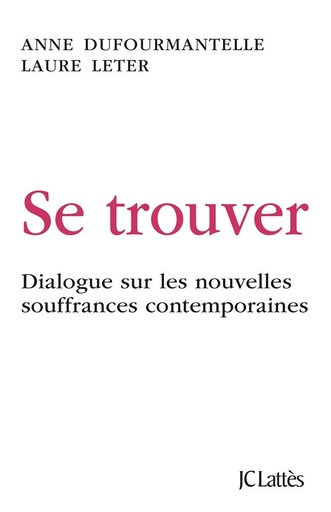 Couverture du livre Se trouver - Dialogue sur les nouvelles souffrances contemporaines de Anne Dufourmantelle