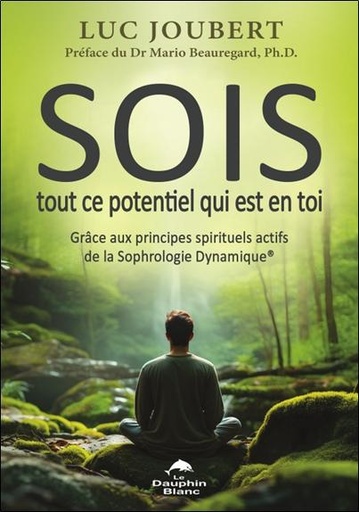 [9782897886233] Sois tout ce potentiel qui est en toi - Grâce aux principes spirituels actifs de la Sophrologie Dynamique