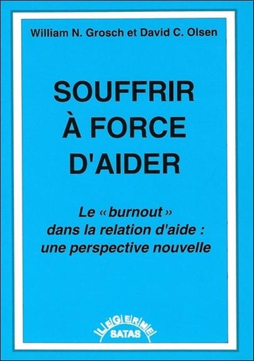 Souffrir à force d'aider - Le "burnout" dans la relation d'aide : une perspective nouvelle