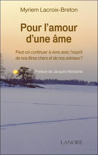 [9782851572868] Pour l'amour d'une âme - Peut-on continuer à vivre avec l'esprit de nos êtres chers et de nos animaux?