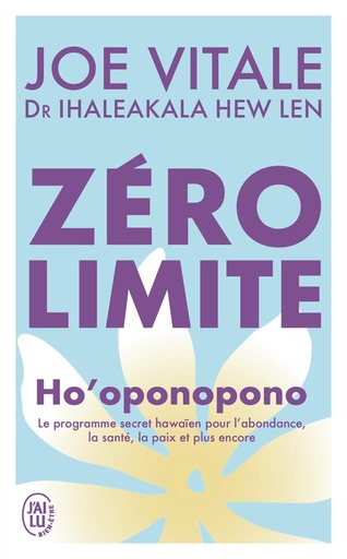 Zéro limite - Ho'oponopono : le programme secret hawaïen pour l'abondance, la santé, la paix et plus encore