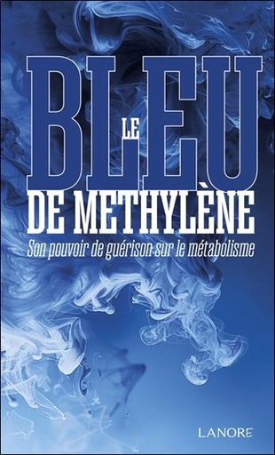 [9782382731796] Le bleu de Méthylène - Son pouvoir de guérison sur le métabolisme