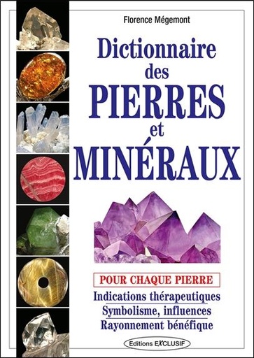 [9782848911892] Dictionnaire des pierres et minéraux pour chaque pierre - Indications thérapeutiques, symbolisme, influences, rayonnement bénéfique