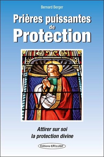 Couverture du livre Prières puissantes de protection - Attirer sur soi la protection divine de Bernard Berger