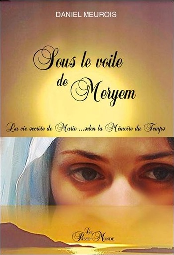 [9782923647845] Sous le voile de Meryem - La vie secrète de Marie... selon la mémoire du temps