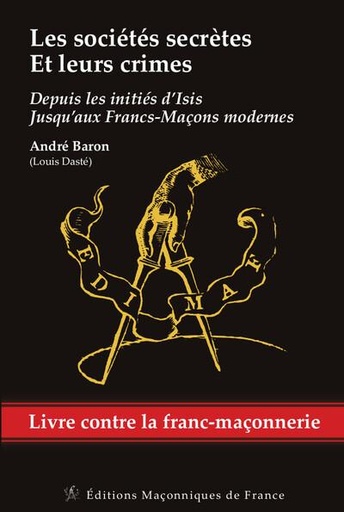 Couverture du livre Les sociétés secrètes et leurs crimes - Depuis les initiés d'Isis jusqu'aux Francs-Maçons modernes de André Baron
