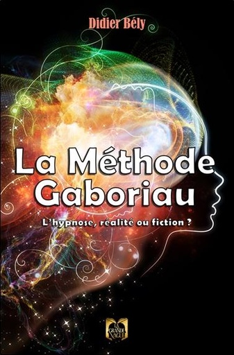Couverture du livre La Méthode Gaboriau - L'hypnose, réalité ou fiction ? de Didier Bély