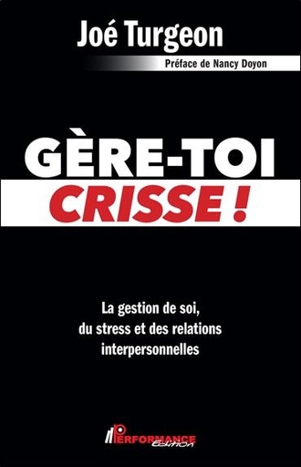 [9782925096818] Gère-toi crisse ! - La gestion de soi, du stress et des relations interpersonnelles