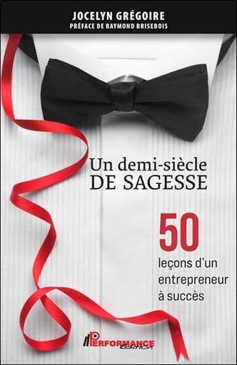 [9782925096870] Un demi-siècle de sagesse - 50 leçons d'un entrepreneur à succès