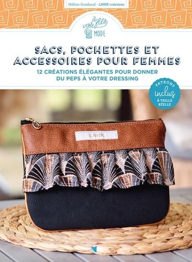 [9782814106826] Sacs, pochettes et accessoires pour femmes - 12 créations élégantes pour donner du peps à votre dressing