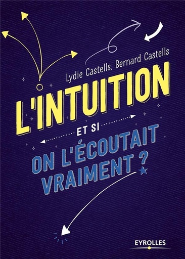 Couverture du livre L'intuition - Et si on l'écoutait vraiment ? de Bernard Castells